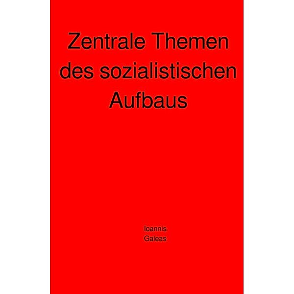 Zentrale Themen des sozialistischen Aufbaus, Ioannis Galeas