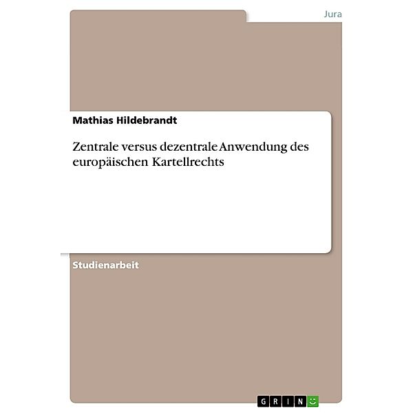 Zentrale versus dezentrale Anwendung des europäischen Kartellrechts, Mathias Hildebrandt