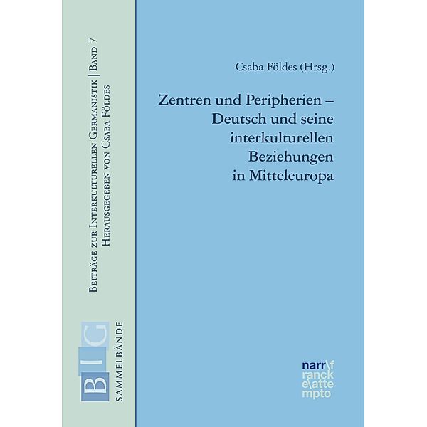 Zentren und Peripherien - Deutsch und seine interkulturellen Beziehungen in Mitteleuropa / Beiträge zur Interkulturellen Germanistik Bd.7