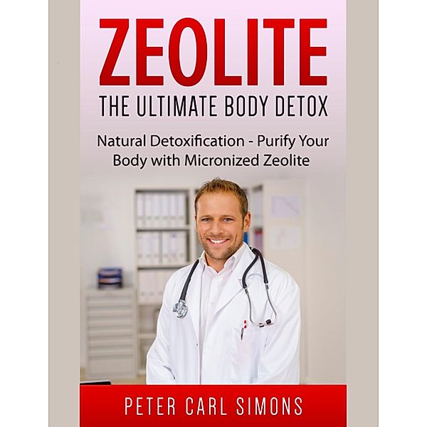 Zeolite, the Ultimate Body Detox, Peter Carl Simons