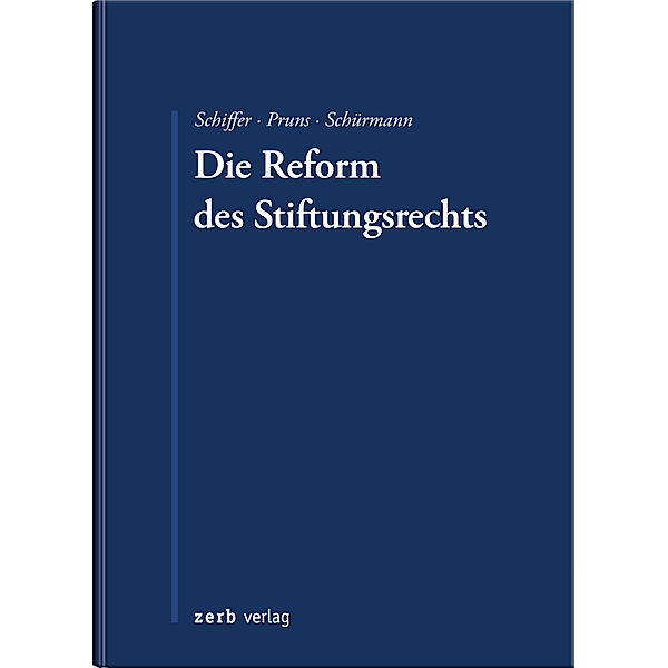 zerb verlag / Die Reform des Stiftungsrechts, K. Jan Schiffer, Matthias Pruns, Christoph J. Schürmann