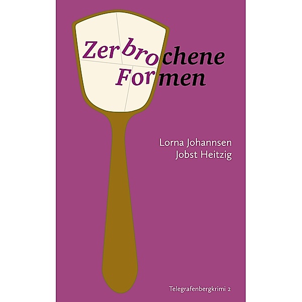 Zerbrochene Formen / Telegrafenbergkrimi Bd.2, Lorna Johannsen, Jobst Heitzig