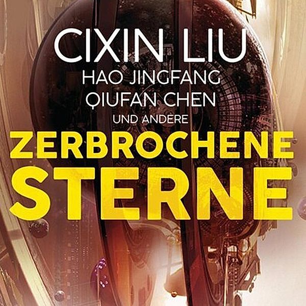 Zerbrochene Sterne: Erzählungen - Mit einer bislang unveröffentlichten Story von Cixin Liu,1 Audio-CD, MP3, Hao Jingfang, Qiufan Chen, Cixin Liu