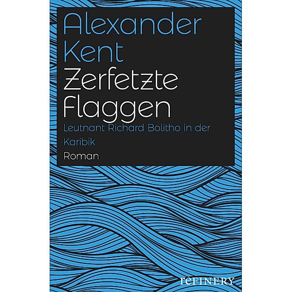 Zerfetzte Flaggen / Ein Richard-Bolitho-Roman Bd.4, Alexander Kent