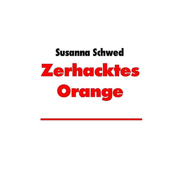 Zerhacktes Orange, Susanna Schwed