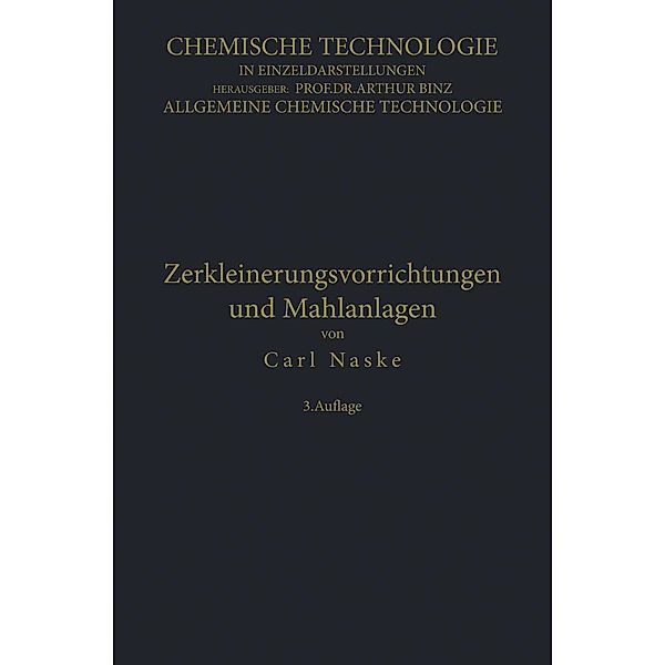 Zerkleinerungs-Vorrichtungen und Mahlanlagen / Chemische Technologie in Einzeldarstellungen, Carl Naske