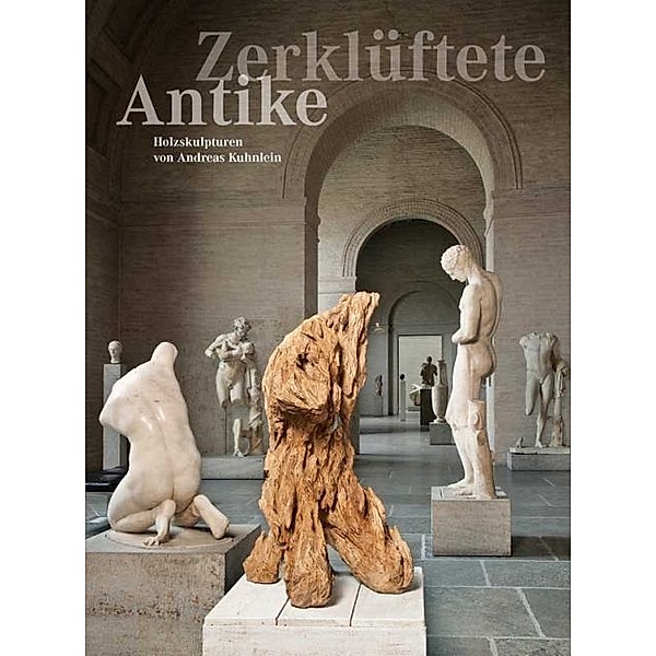 Zerklüftete Antike - Holzskulpturen von Andreas Kuhnlein, Gerd Holzheimer