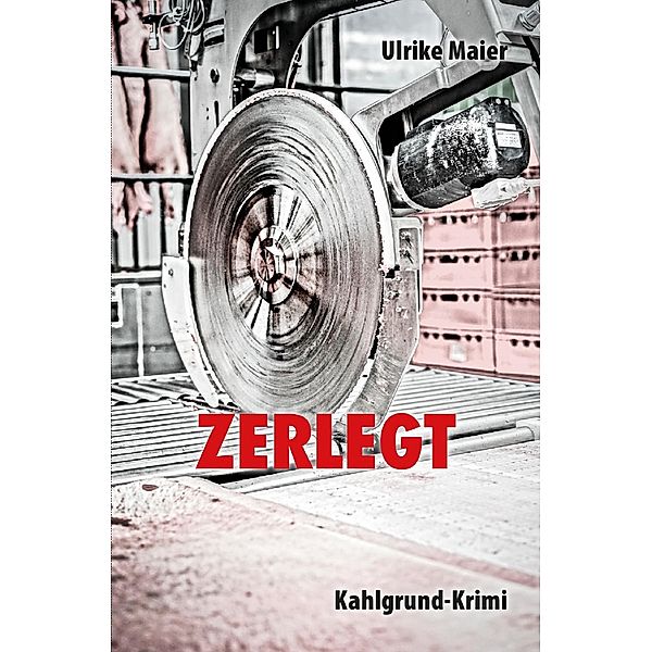 Zerlegt / Kahlgrund-Krimi Bd.2, Ulrike Maier