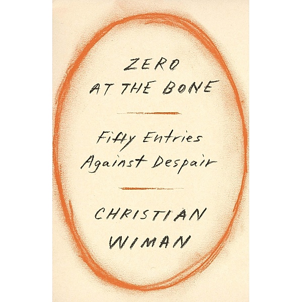 Zero at the Bone, Christian Wiman