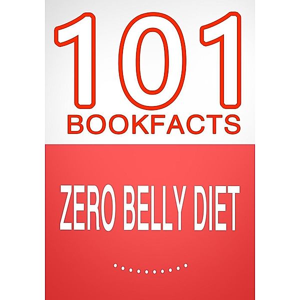 Zero Belly Diet - 101 Amazing Facts You Didn't Know (101BookFacts.com), G. Whiz