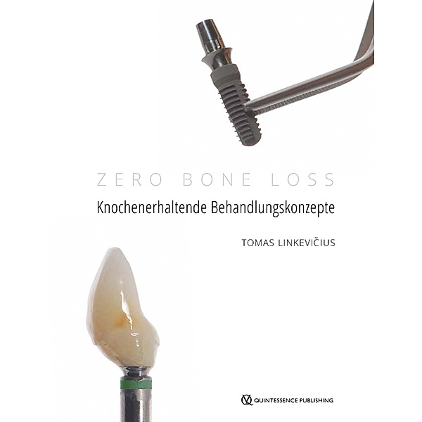 Zero Bone Loss: Knochenerhaltende Behandlungskonzepte, Tomas Linkevicius