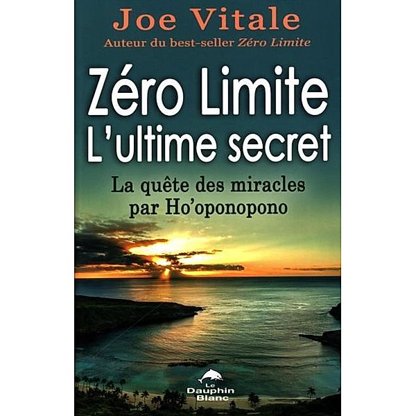 Zero Limite L'ultime secret : La quete des miracles par Ho'oponopono, Joe Vitale