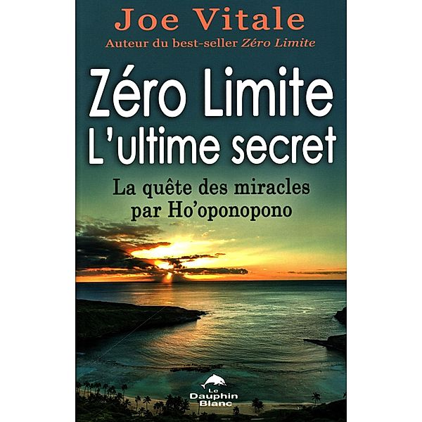 Zero Limite L'ultime secret : La quete des miracles par Ho'oponopono, Joe Vitale Joe Vitale