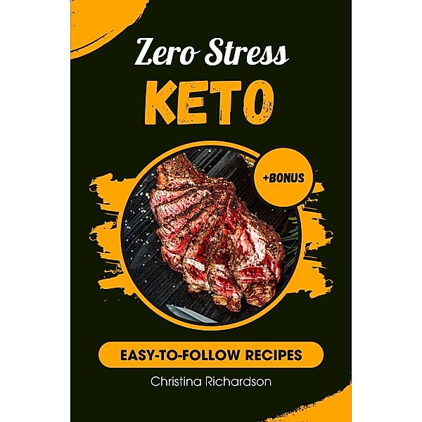 Zero Stress Keto: Easy-to-Follow Recipes & Macro-Friendly Meals (Keto Recipes, #1) / Keto Recipes, Christina Richardson