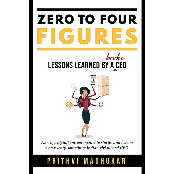 Zero to Four Figures, Prithvi Madhukar