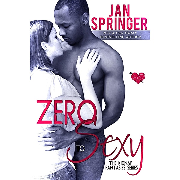 Zero To Sexy (Kidnap Fantasies, #3) / Kidnap Fantasies, Jan Springer