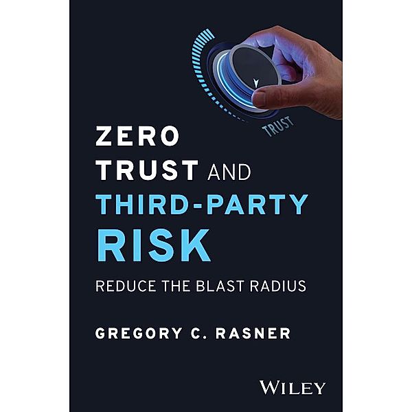 Zero Trust and Third-Party Risk, Gregory C. Rasner