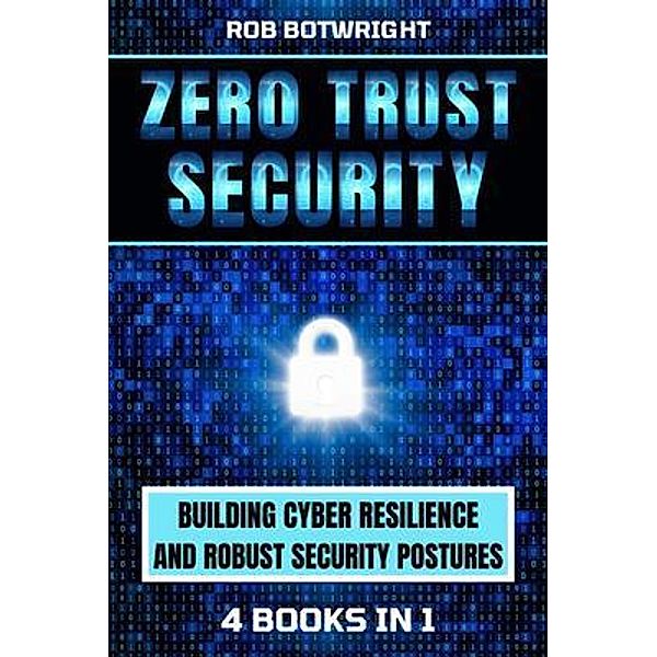 Zero Trust Security, Rob Botwright