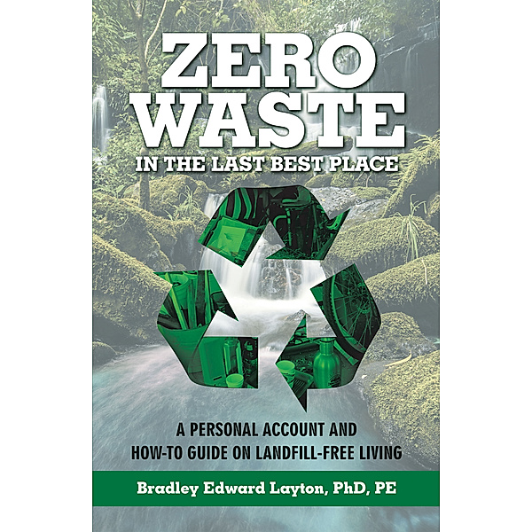 Zero Waste in the Last Best Place, Bradley Edward Layton PhD PE