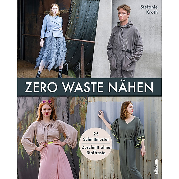 Zero Waste Nähen. 25 Schnittmuster - Zuschnitt ohne Stoffreste, Stefanie Kroth