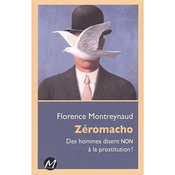Zeromacho : Des hommes disent NON a la prostitution !, Florence Montreynaud