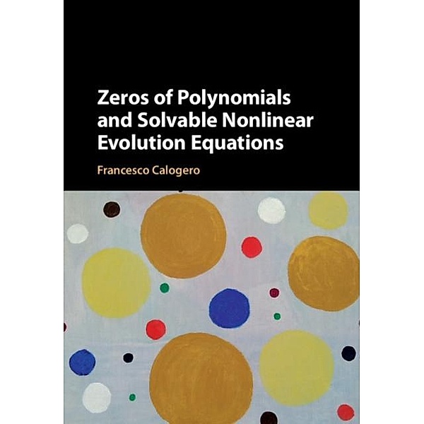 Zeros of Polynomials and Solvable Nonlinear Evolution Equations, Francesco Calogero