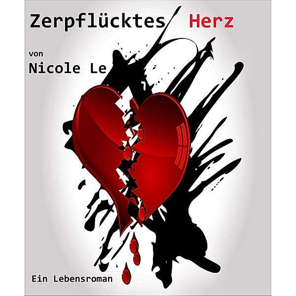 Zerpflücktes Herz - Ein Lebensroman, Nicole Le