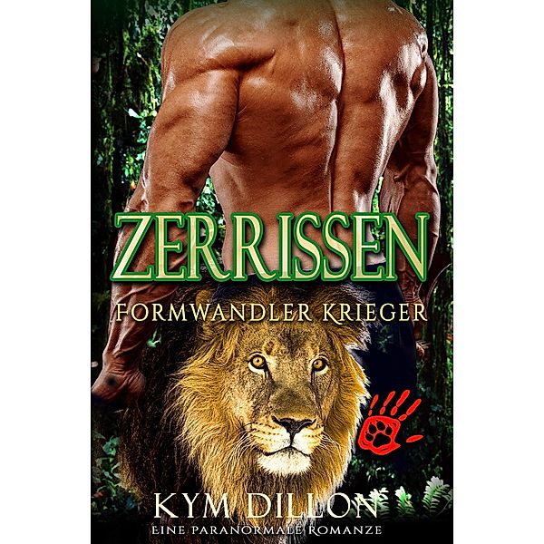 Zerrissen (Formwandler Krieger, #3) / Formwandler Krieger, Kym Dillon