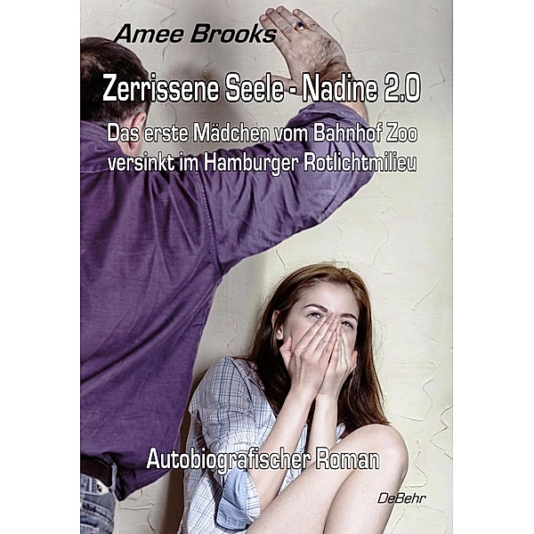 Zerrissene Seele - Nadine 2.0 - Das erste Mädchen vom Bahnhof Zoo versinkt im Hamburger Rotlichtmilieu - Autobiografischer Roman, Amee Brooks