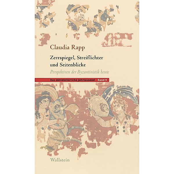 Zerrspiegel, Streiflichter und Seitenblicke / Das mittelalterliche Jahrtausend Bd.9, Claudia Rapp