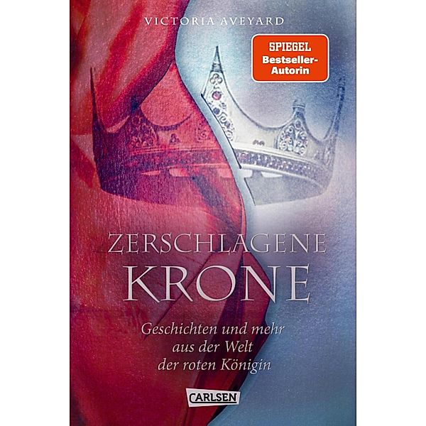 Zerschlagene Krone - Geschichten und mehr aus der Welt der roten Königin / Die Farben des Blutes Bd.5, Victoria Aveyard