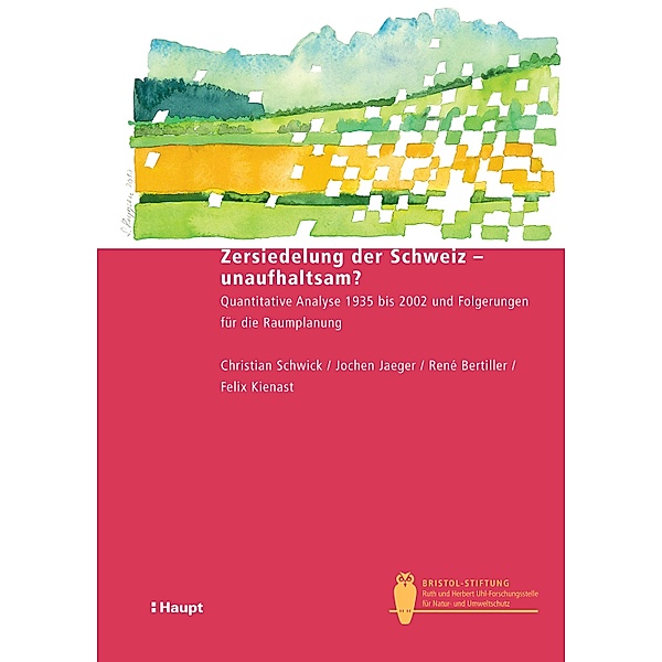 Zersiedelung der Schweiz - unaufhaltsam? / Bristol-Schriftenreihe Bd.26, Christian Schwick, Franz Jaeger, René Bertiller, Felix Kienast