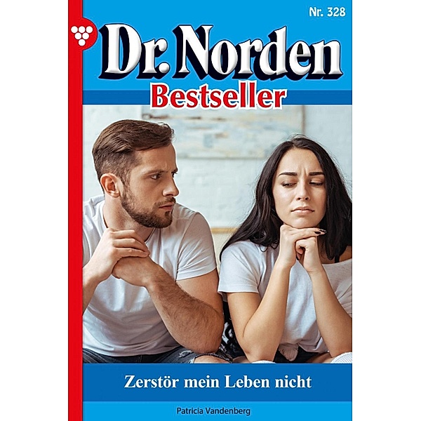 Zerstör mein Leben nicht / Dr. Norden Bestseller Bd.328, Patricia Vandenberg