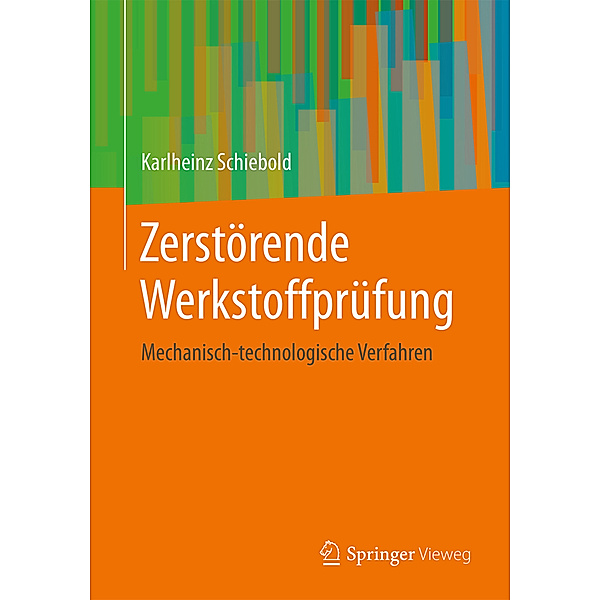Zerstörende Werkstoffprüfung - Mechanisch-technologische Verfahren, Karlheinz Schiebold