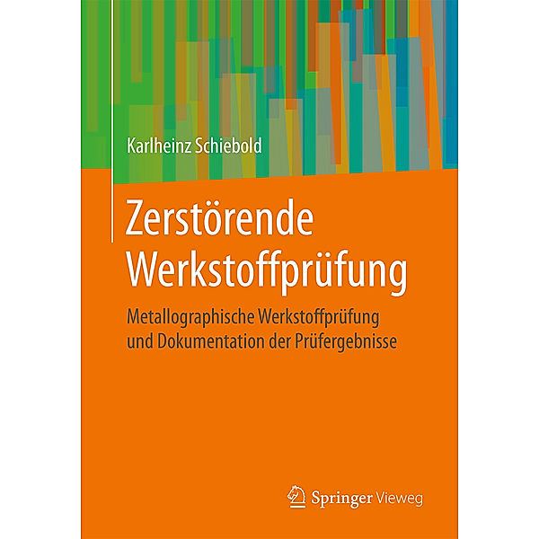 Zerstörende Werkstoffprüfung - Metallographische Werkstoffprüfung und Dokumentation der Prüfergebnisse, Karlheinz Schiebold