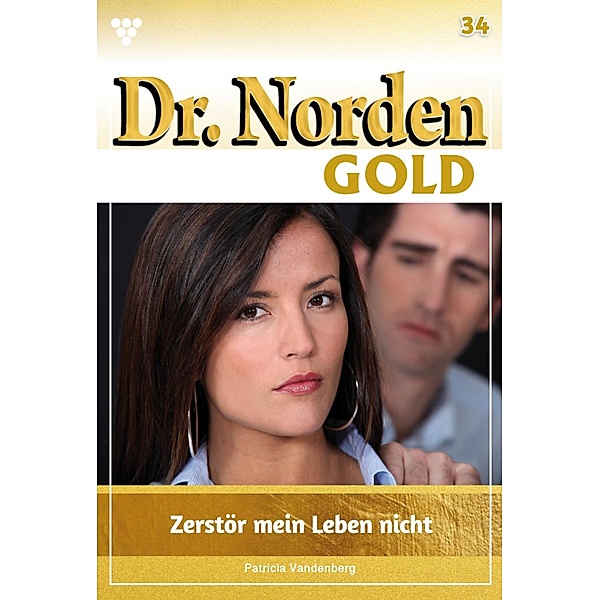 Zerstört mein Leben nicht / Dr. Norden Gold Bd.34, Patricia Vandenberg