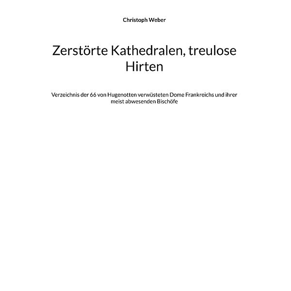 Zerstörte Kathedralen, treulose Hirten, Christoph Weber