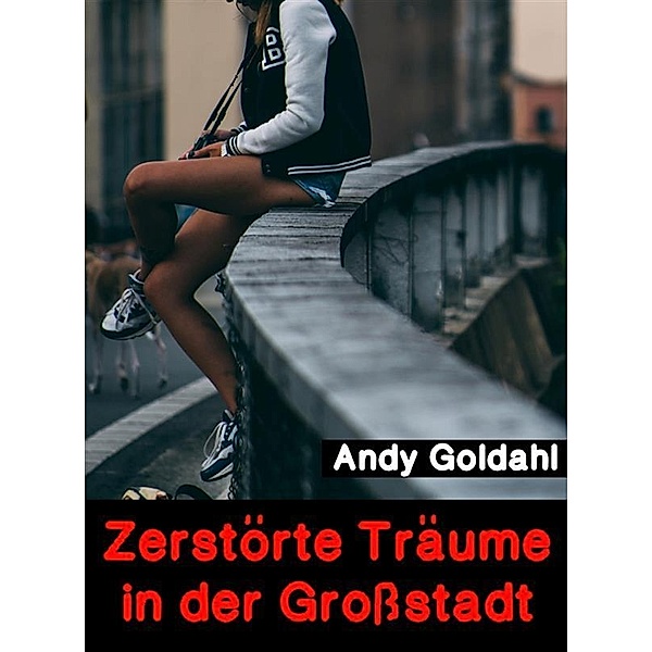 Zerstörte Träume in der Großstadt, Andy Goldahl