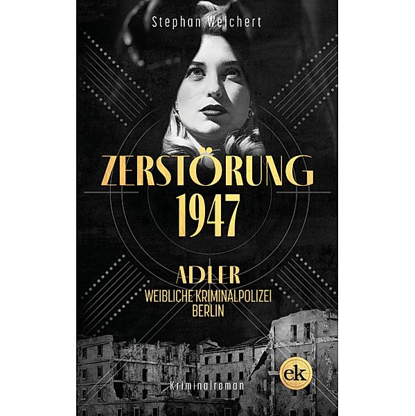 Zerstörung, 1947 / Adler, Weibliche Kriminalpolizei Bd.2, Stephan Weichert