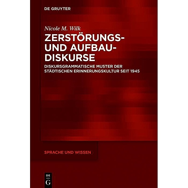 Zerstörungs- und Aufbaudiskurse / Sprache und Wissen Bd.45, Nicole M. Wilk