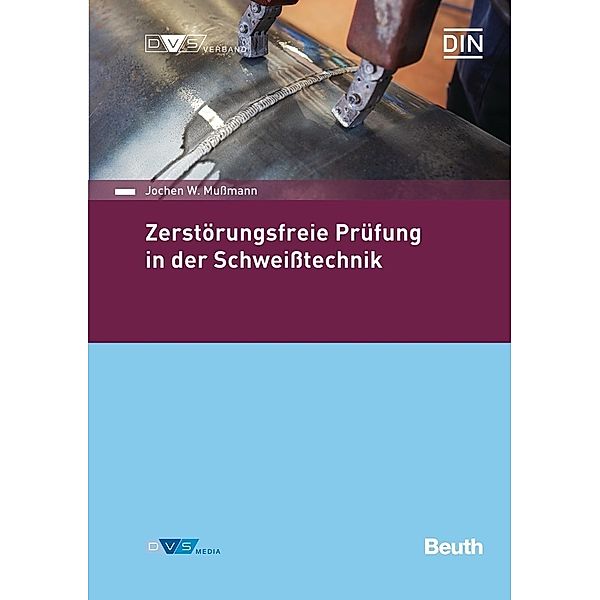 Zerstörungsfreie Prüfung in der Schweißtechnik, Jochen W. Mußmann