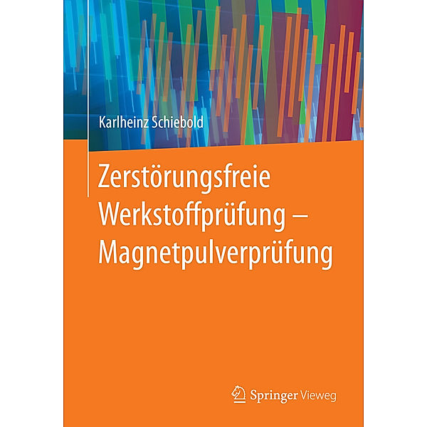 Zerstörungsfreie Werkstoffprüfung - Magnetpulverprüfung, Karlheinz Schiebold