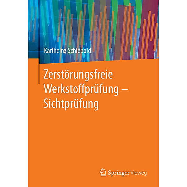 Zerstörungsfreie Werkstoffprüfung - Sichtprüfung, Karlheinz Schiebold