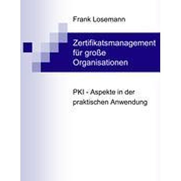 Zertifikatsmanagement für große Organisationen, Frank Losemann