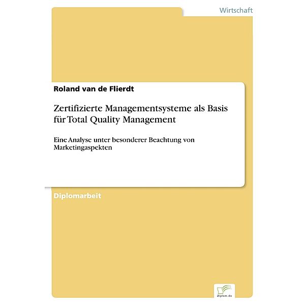 Zertifizierte Managementsysteme als Basis für Total Quality Management, Roland van de Flierdt