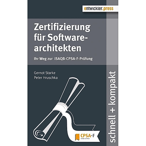 Zertifizierung für Softwarearchitekten / schnell + kompakt, Gernot Starke, Peter Hruschka