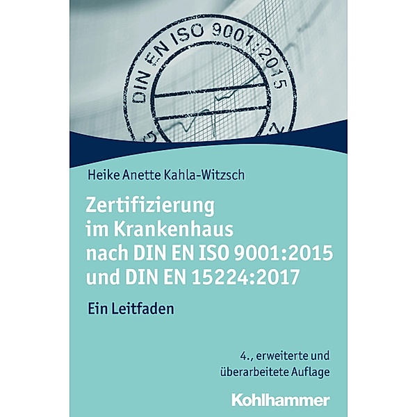 Zertifizierung im Krankenhaus nach DIN EN ISO 9001:2015 und DIN EN 15224:2017, Heike Anette Kahla-Witzsch