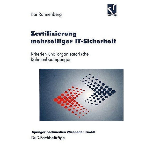 Zertifizierung mehrseitiger IT-Sicherheit / DuD-Fachbeiträge, Kai Rannenberg