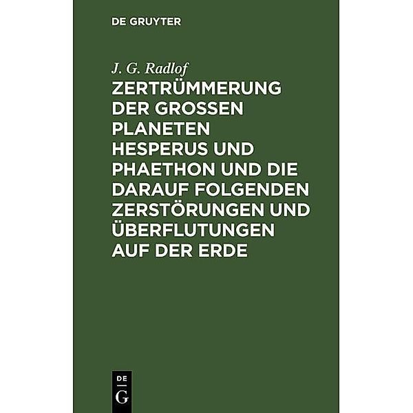 Zertrümmerung der großen Planeten Hesperus und Phaethon und die darauf folgenden Zerstörungen und Überflutungen auf der Erde, J. G. Radlof