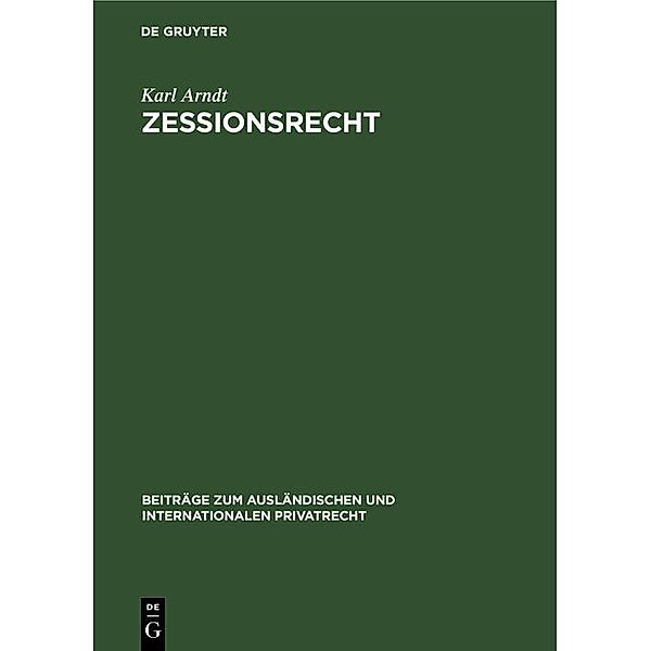 Zessionsrecht / Beiträge zum ausländischen und internationalen Privatrecht Bd.7, Karl Arndt